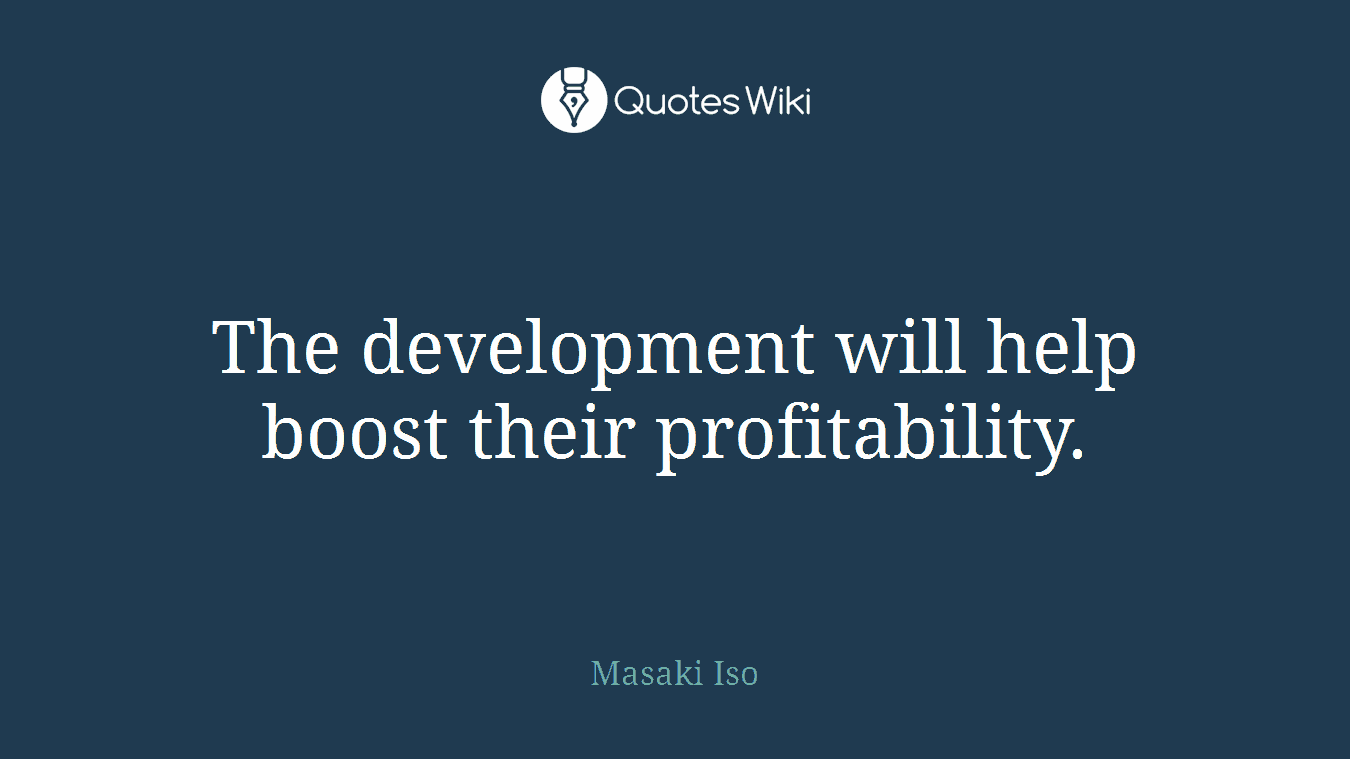 The development will help boost their profitability.