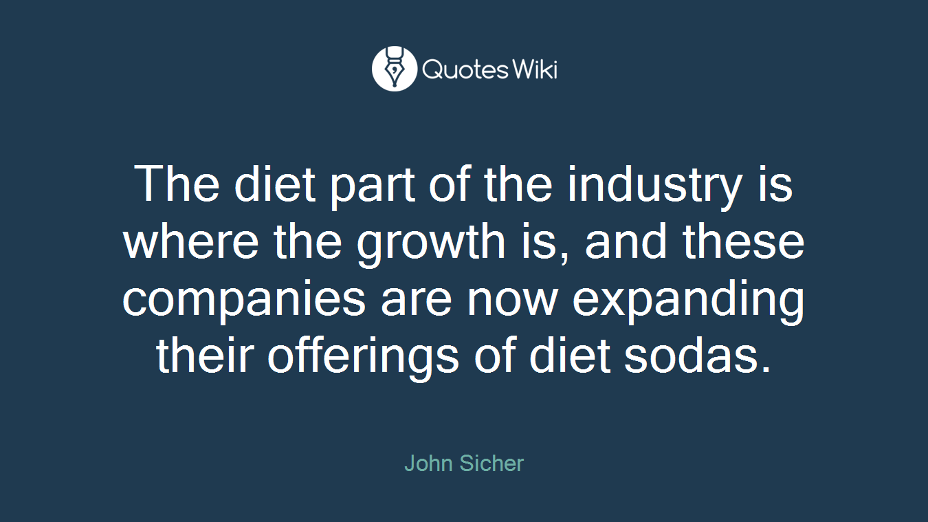 The diet part of the industry is where the growth is, and these companies are now expanding their offerings of diet sodas.