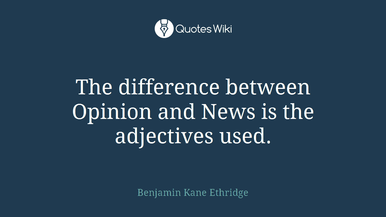 The difference between Opinion and News is the adjectives used.