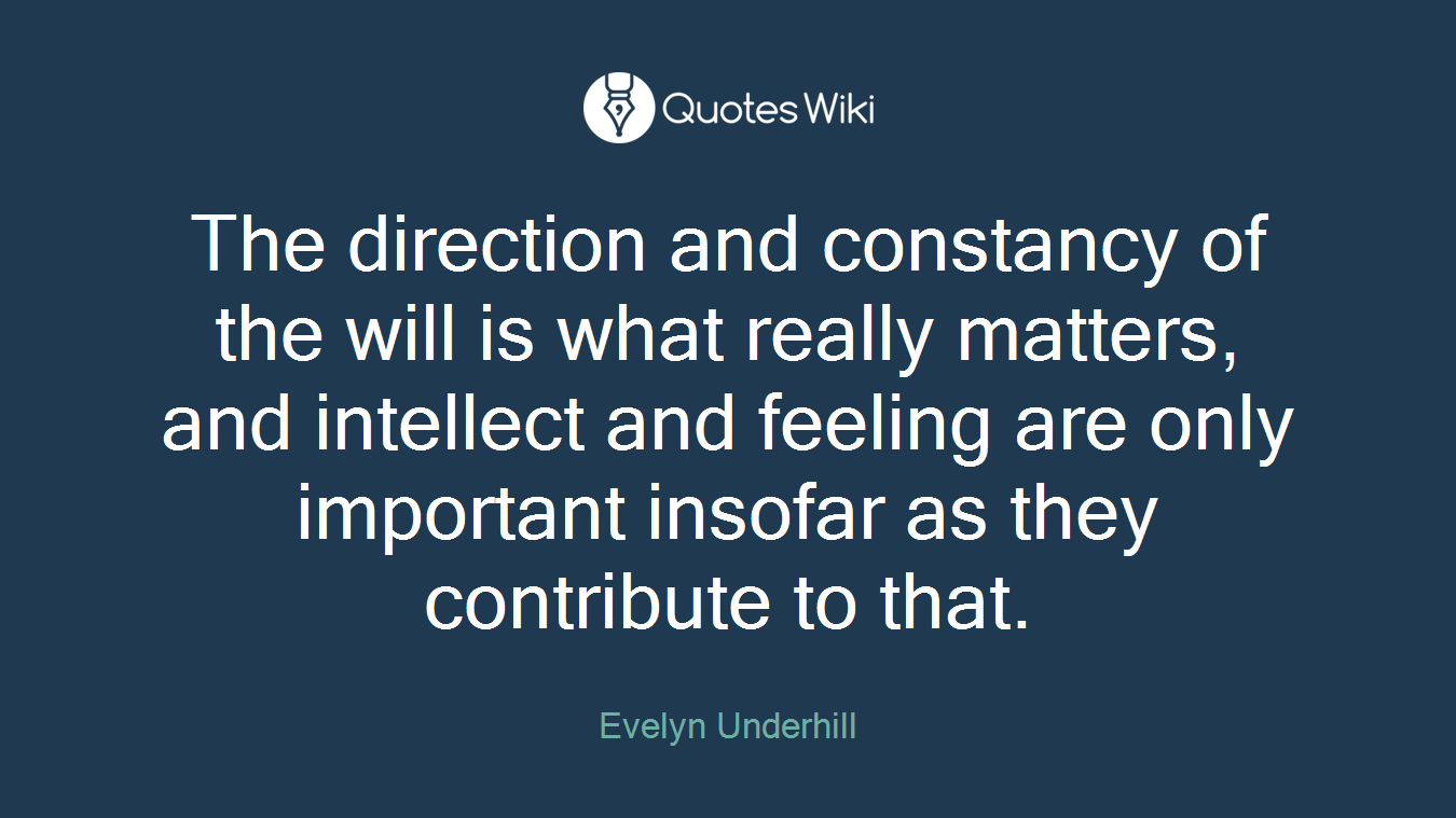 The direction and constancy of the will is what really matters, and intellect and feeling are only important insofar as they contribute to that.