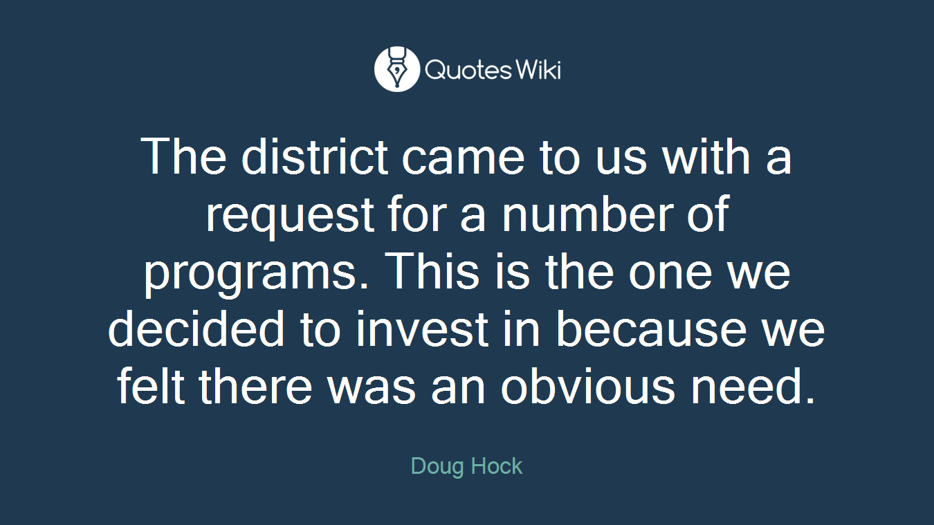 The district came to us with a request for a number of programs. This is the one we decided to invest in because we felt there was an obvious need.