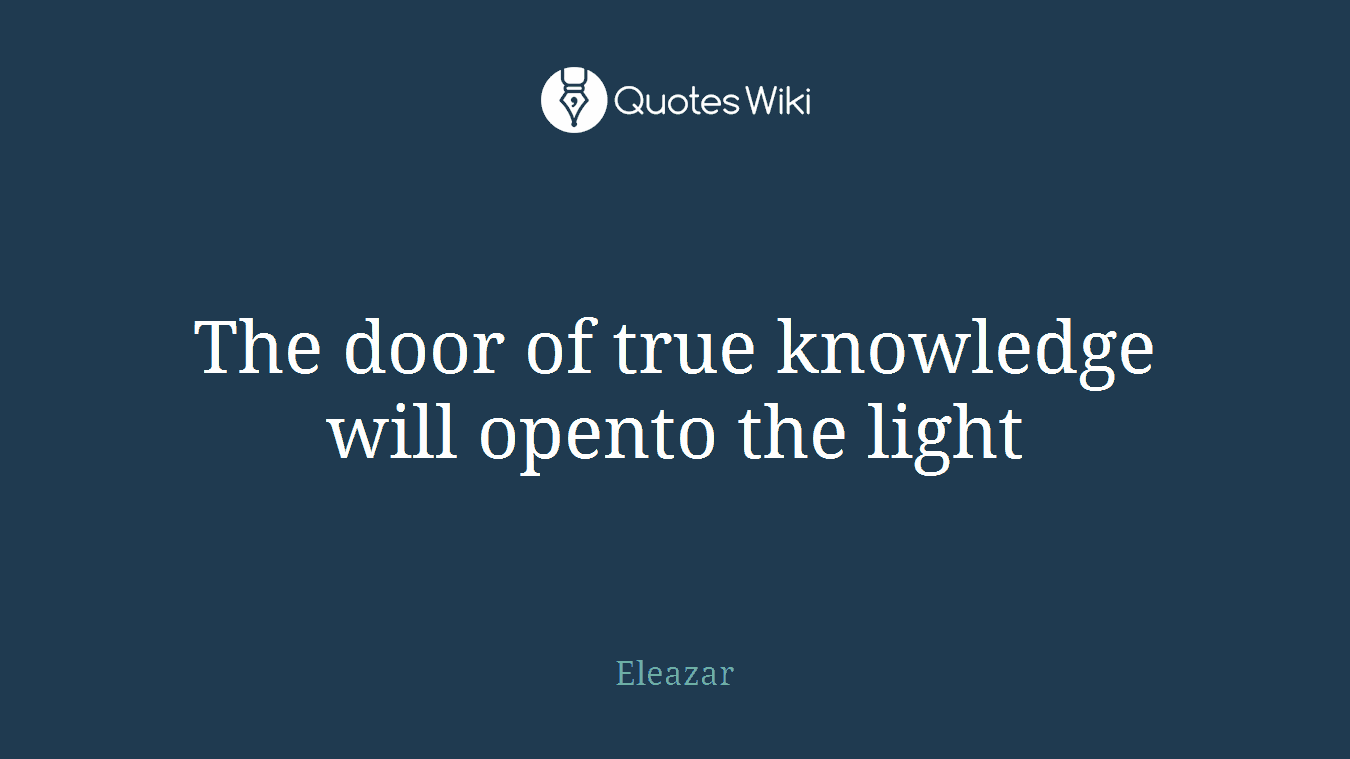 The door of true knowledge will opento the light