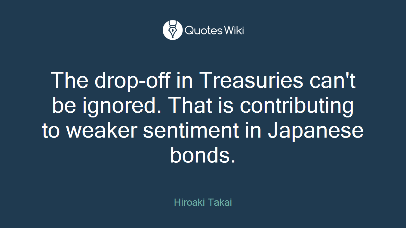 The drop-off in Treasuries can't be ignored. That is contributing to weaker sentiment in Japanese bonds.