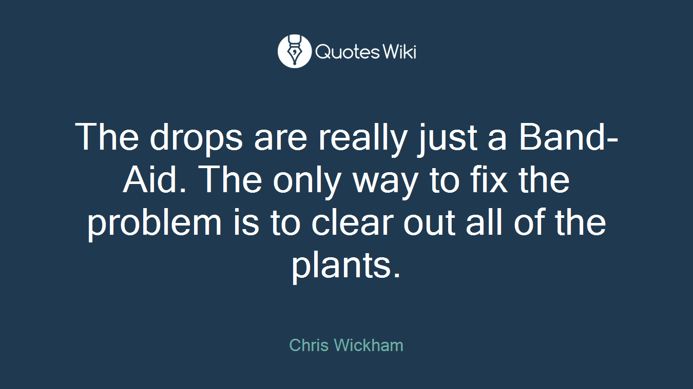 The drops are really just a Band-Aid. The only way to fix the problem is to clear out all of the plants.