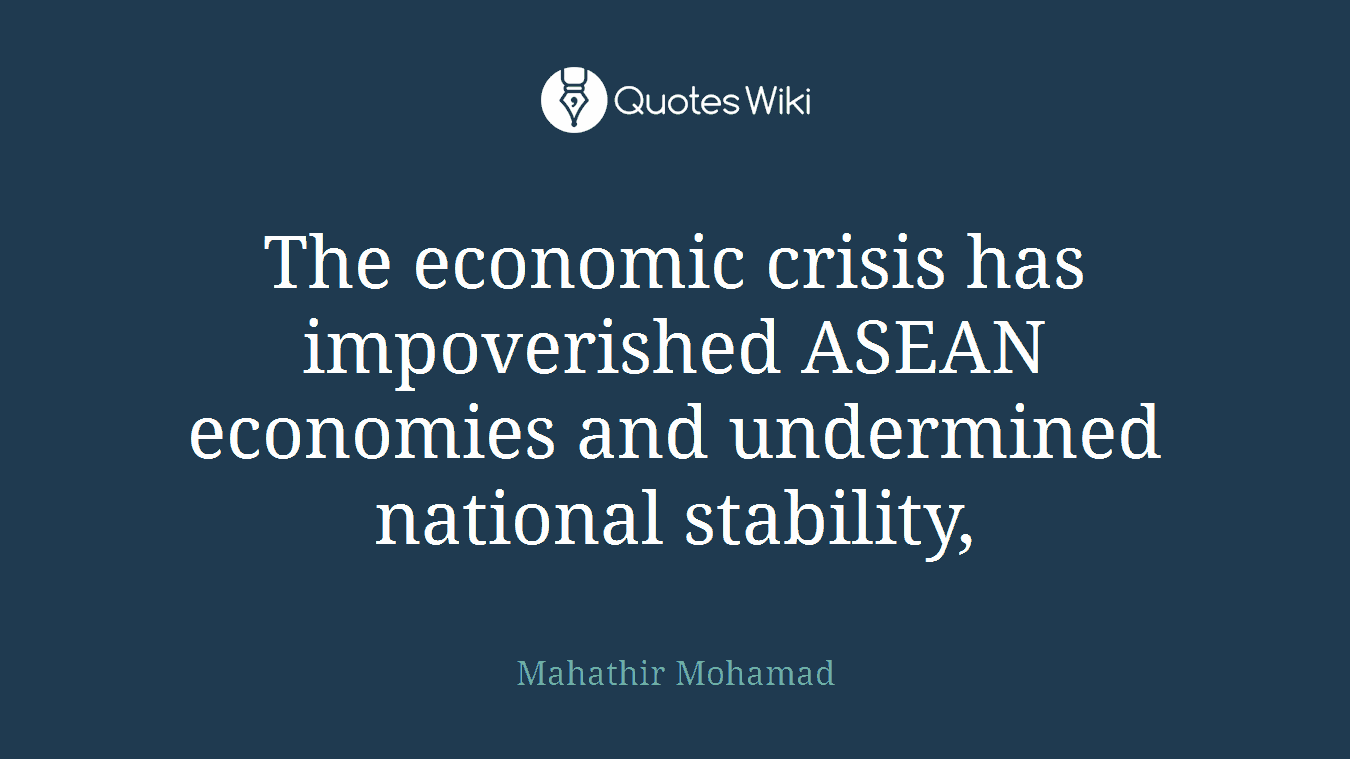 The economic crisis has impoverished ASEAN economies and undermined national stability,