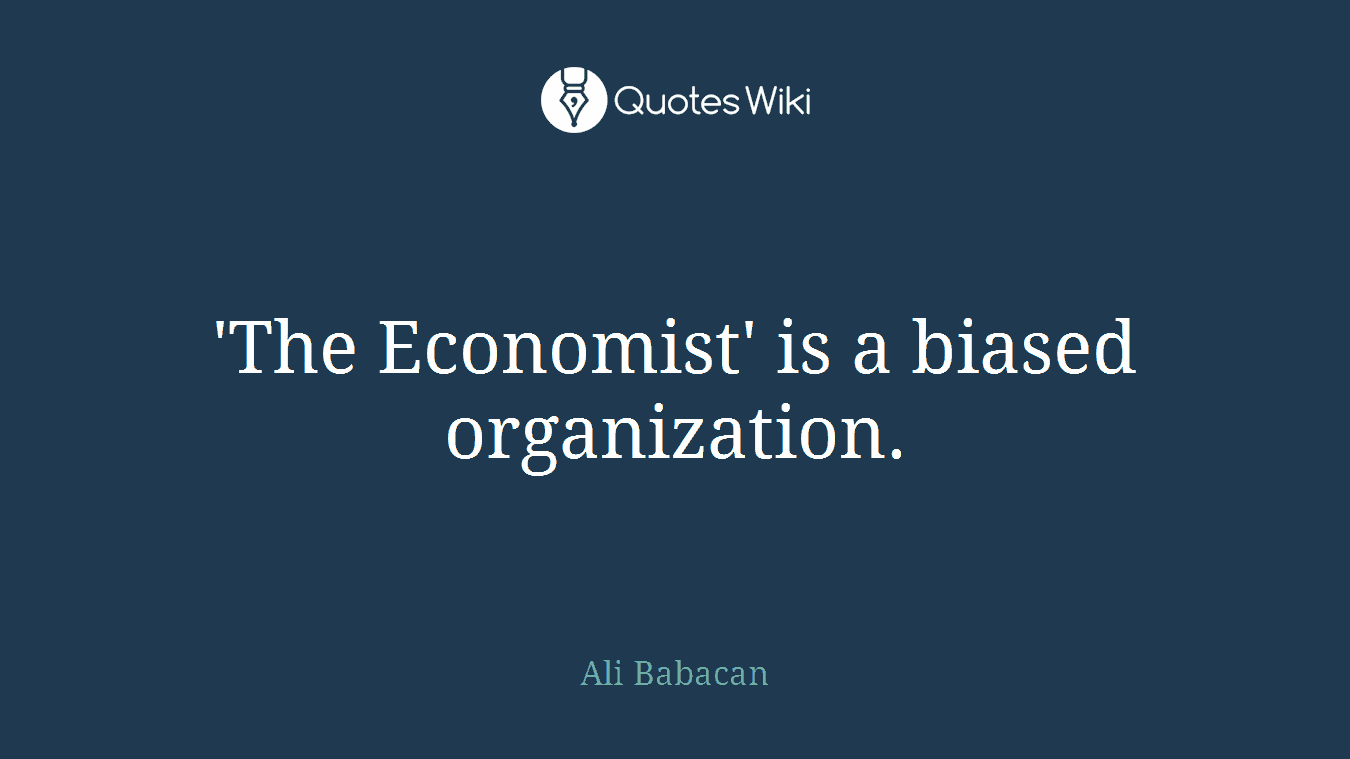 'The Economist' is a biased organization.