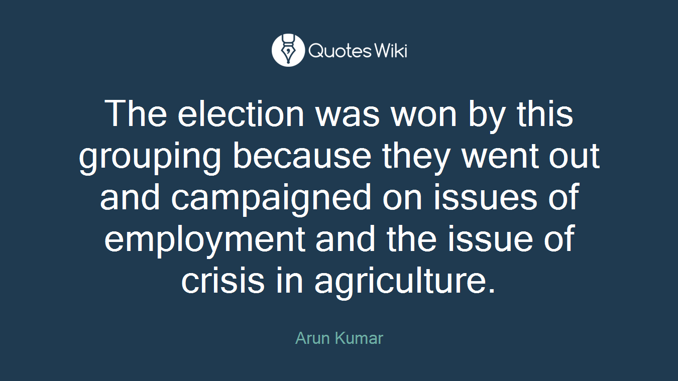 The election was won by this grouping because they went out and campaigned on issues of employment and the issue of crisis in agriculture.