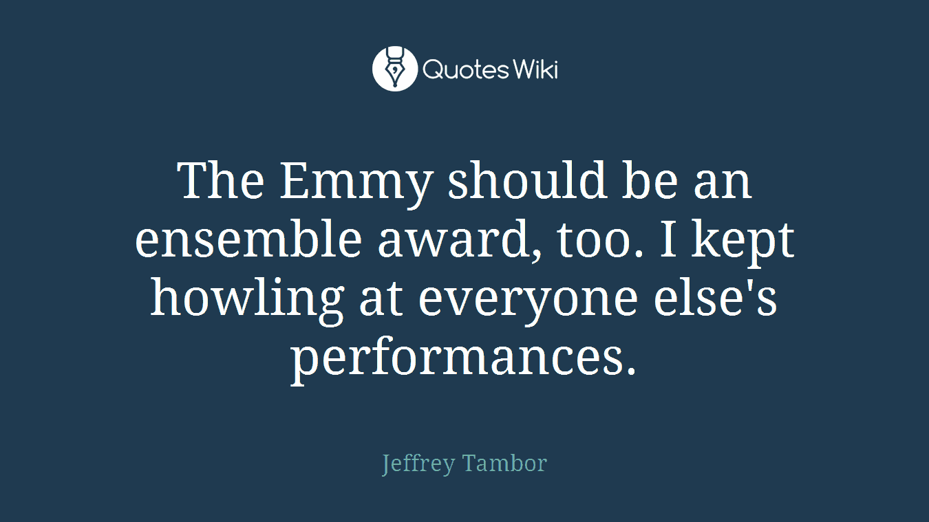 The Emmy should be an ensemble award, too. I kept howling at everyone else's performances.