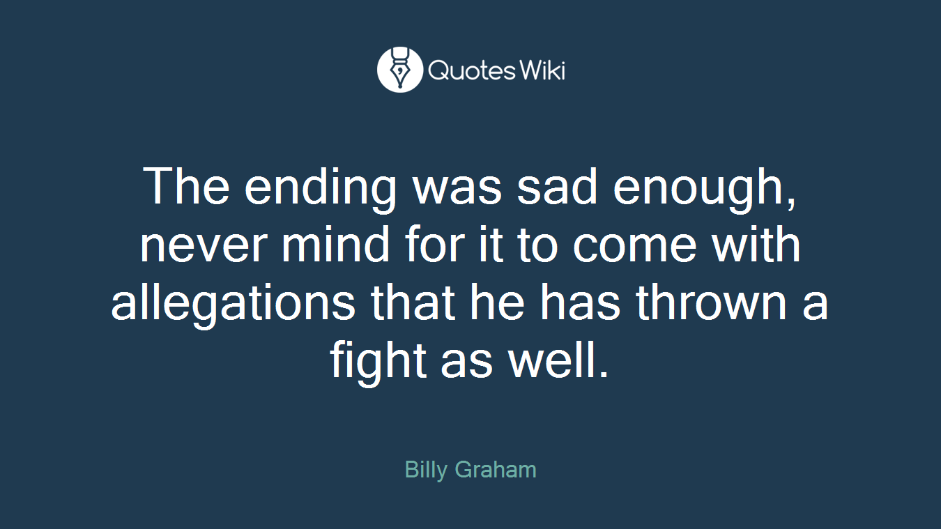 The ending was sad enough, never mind for it to come with allegations that he has thrown a fight as well.