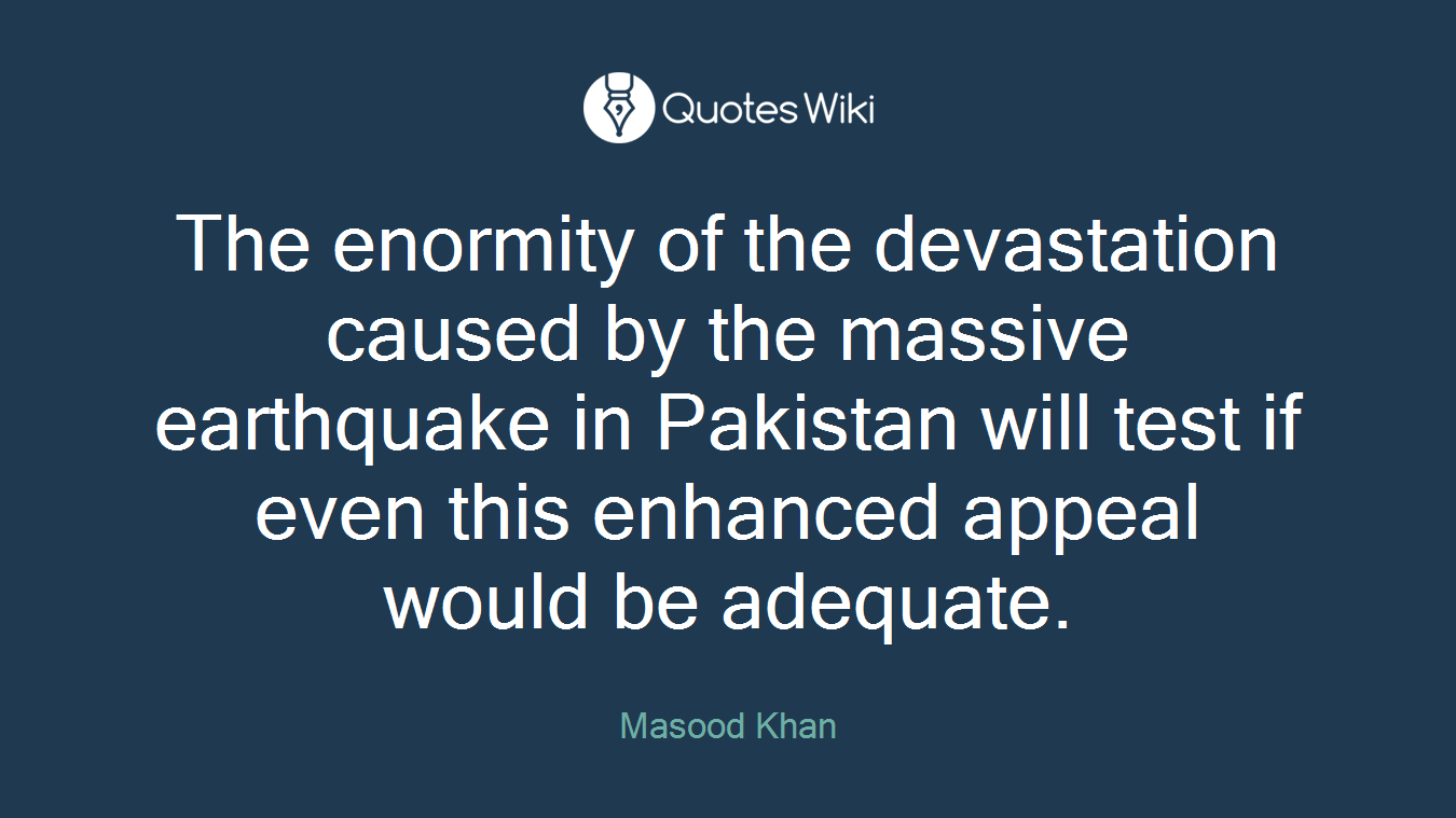 The enormity of the devastation caused by the massive earthquake in Pakistan will test if even this enhanced appeal would be adequate.