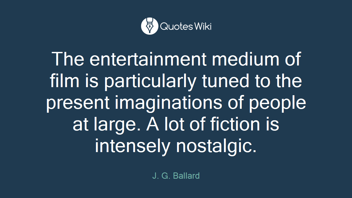The entertainment medium of film is particularly tuned to the present imaginations of people at large. A lot of fiction is intensely nostalgic.