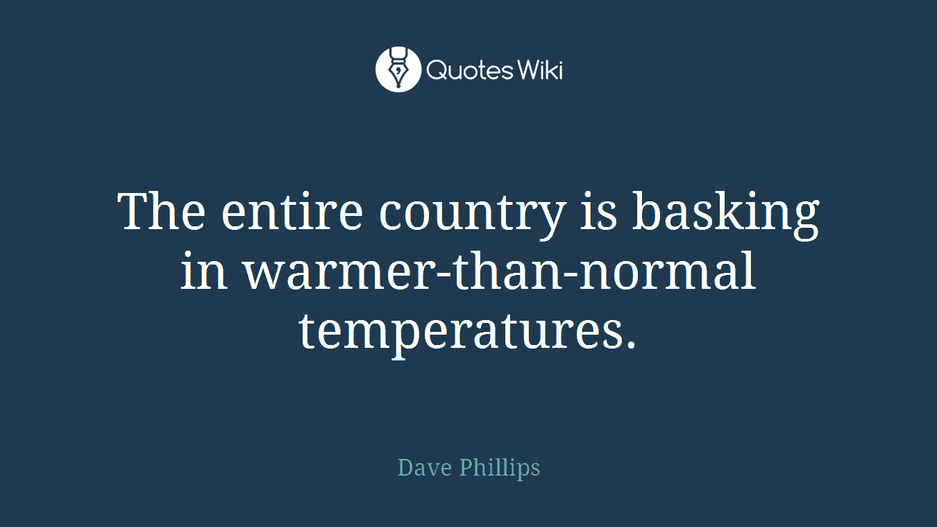 The entire country is basking in warmer-than-normal temperatures.