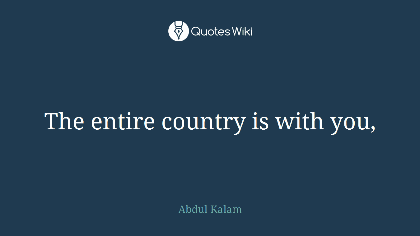 The entire country is with you,