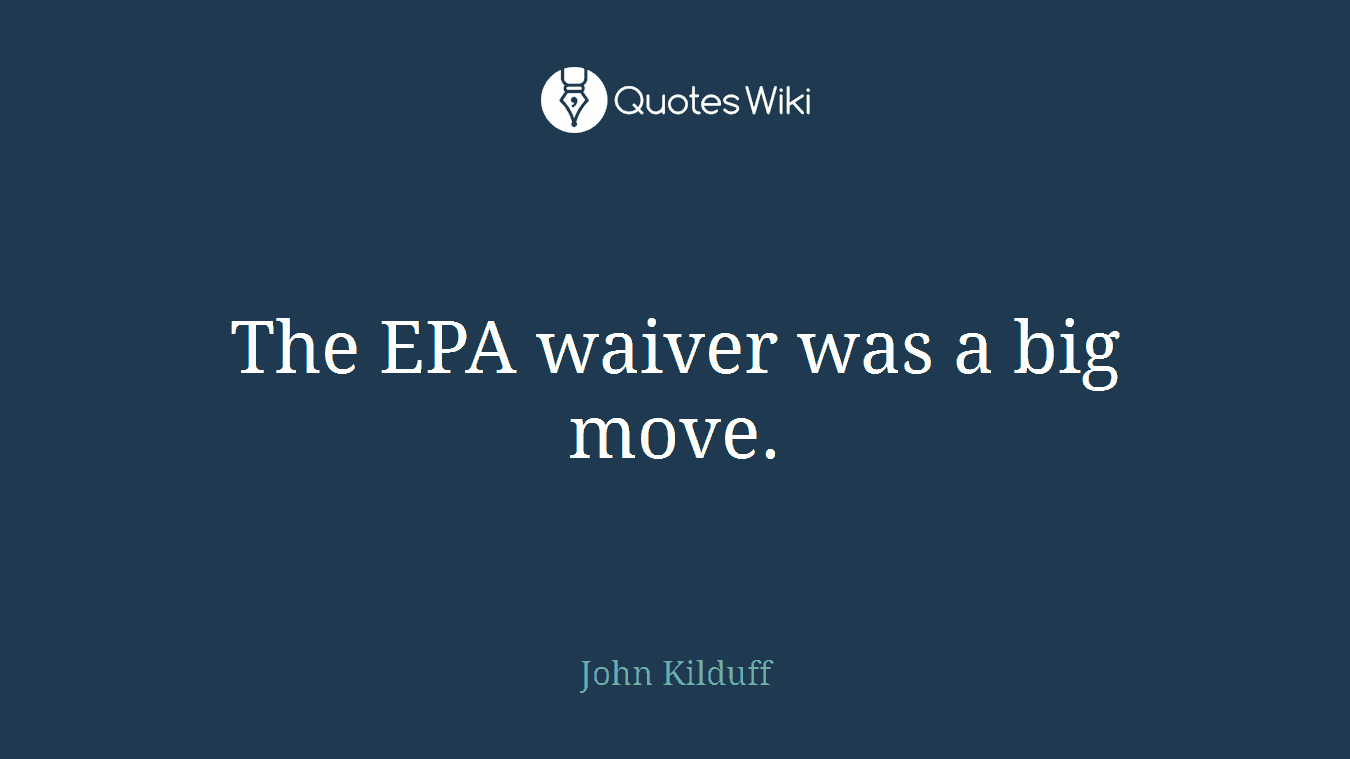 The EPA waiver was a big move.