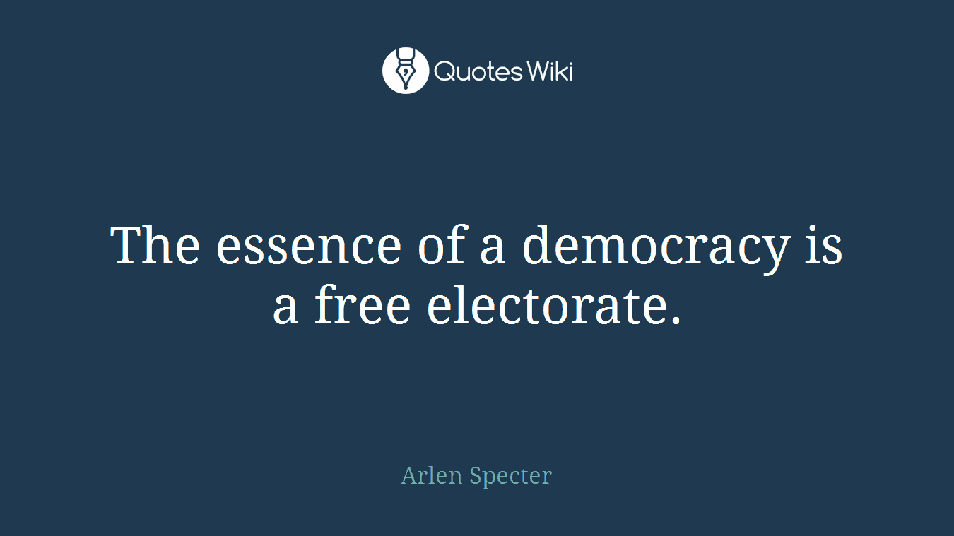 The essence of a democracy is a free electorate.