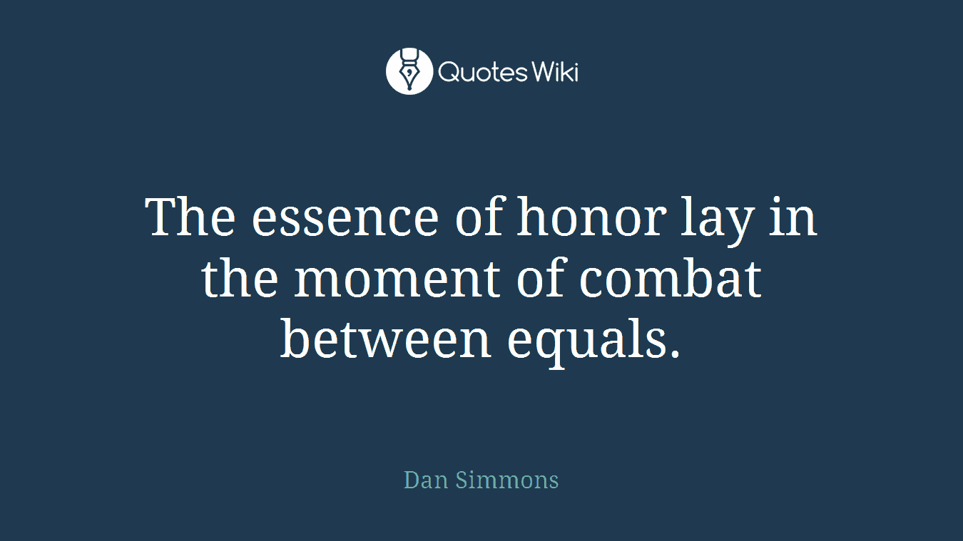 The essence of honor lay in the moment of combat between equals.