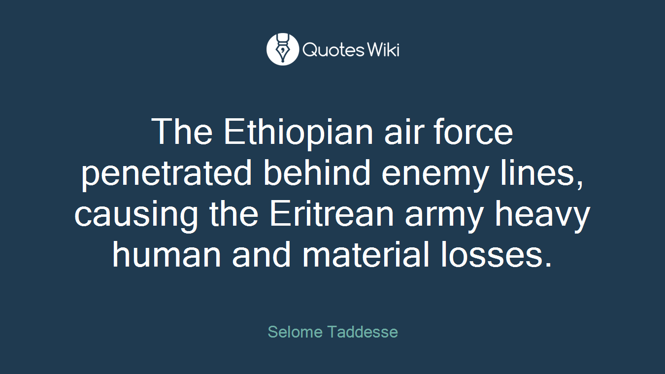 The Ethiopian air force penetrated behind enemy lines, causing the Eritrean army heavy human and material losses.