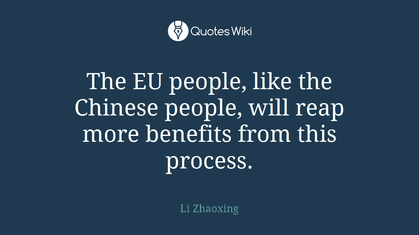 The EU people, like the Chinese people, will reap more benefits from this process.