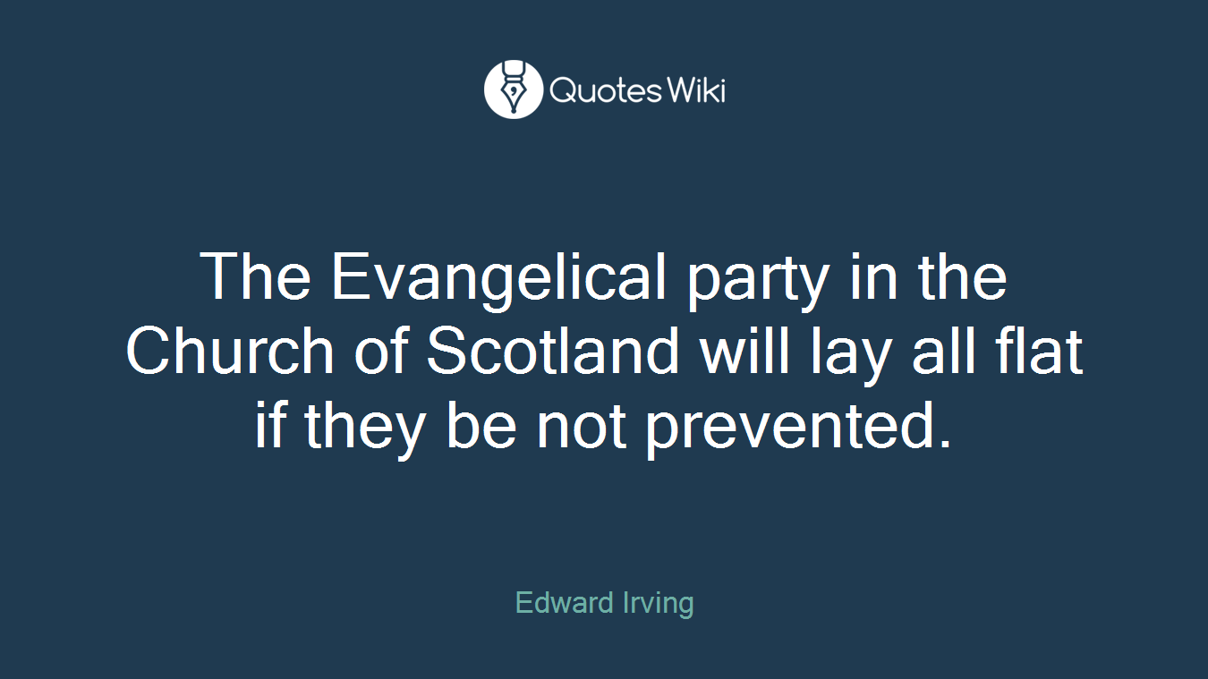 The Evangelical party in the Church of Scotland will lay all flat if they be not prevented.
