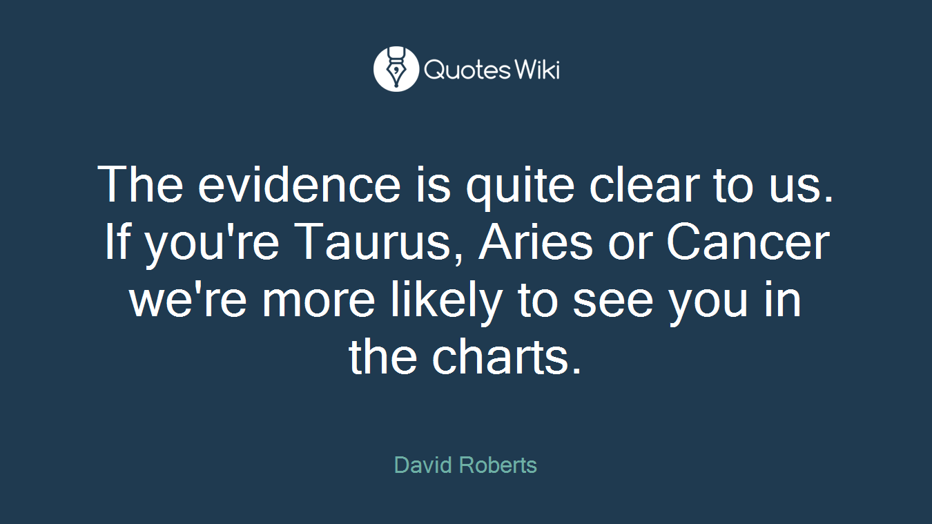 The evidence is quite clear to us. If you're Taurus, Aries or Cancer we're more likely to see you in the charts.