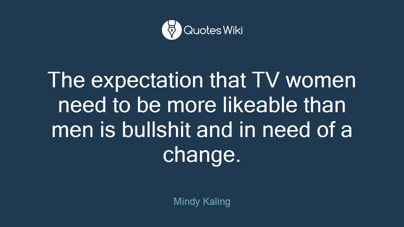The expectation that TV women need to be more likeable than men is bullshit and in need of a change.