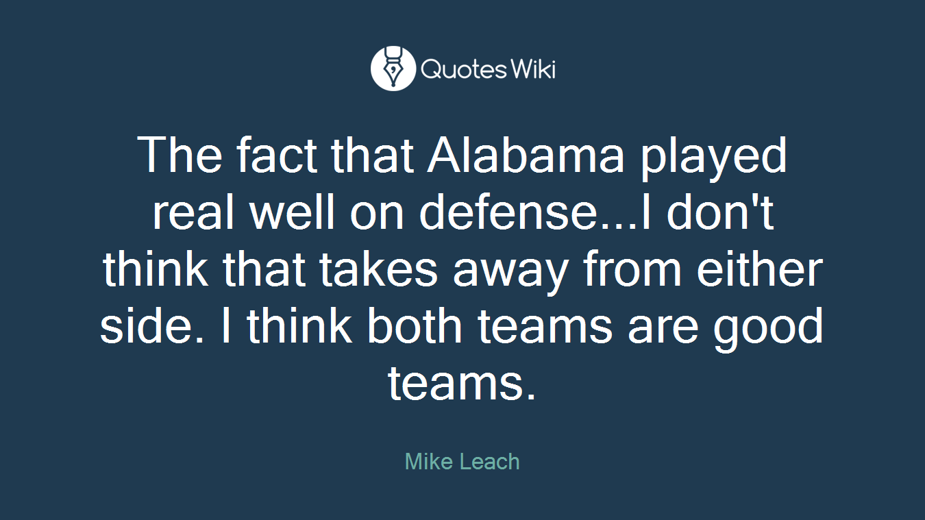 The fact that Alabama played real well on defense...I don't think that takes away from either side. I think both teams are good teams.