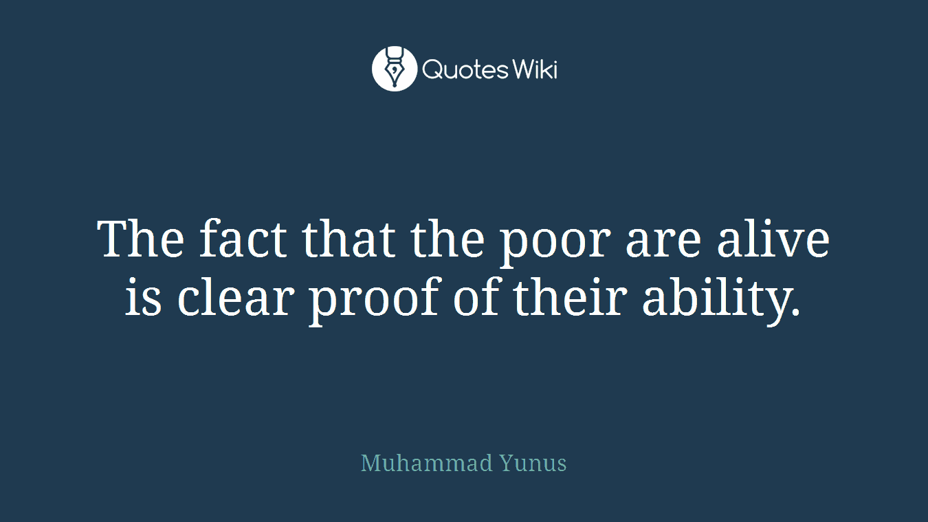 The fact that the poor are alive is clear proof of their ability.