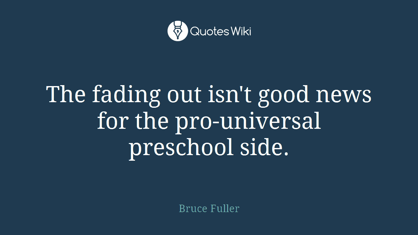The fading out isn't good news for the pro-universal preschool side.