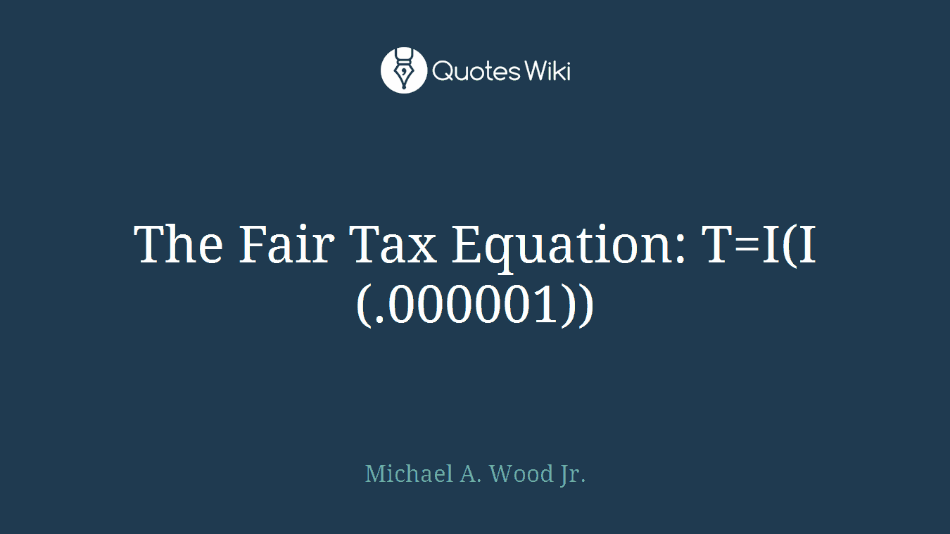 The Fair Tax Equation: T=I(I(.000001))