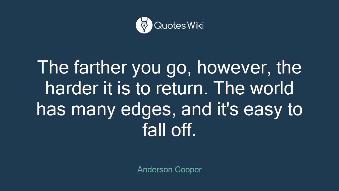 The farther you go, however, the harder it is to return. The world has many edges, and it's easy to fall off.