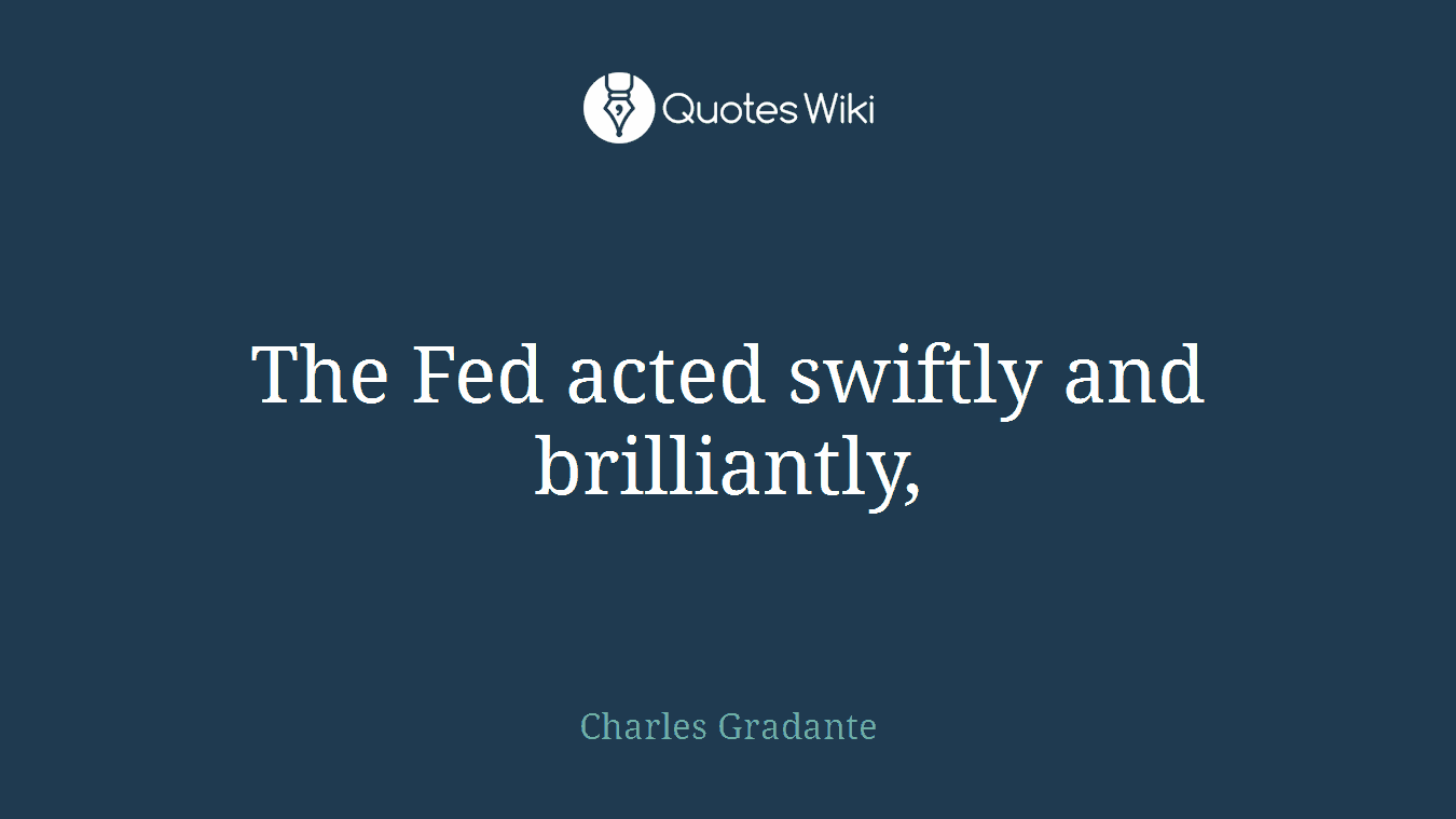 The Fed acted swiftly and brilliantly,