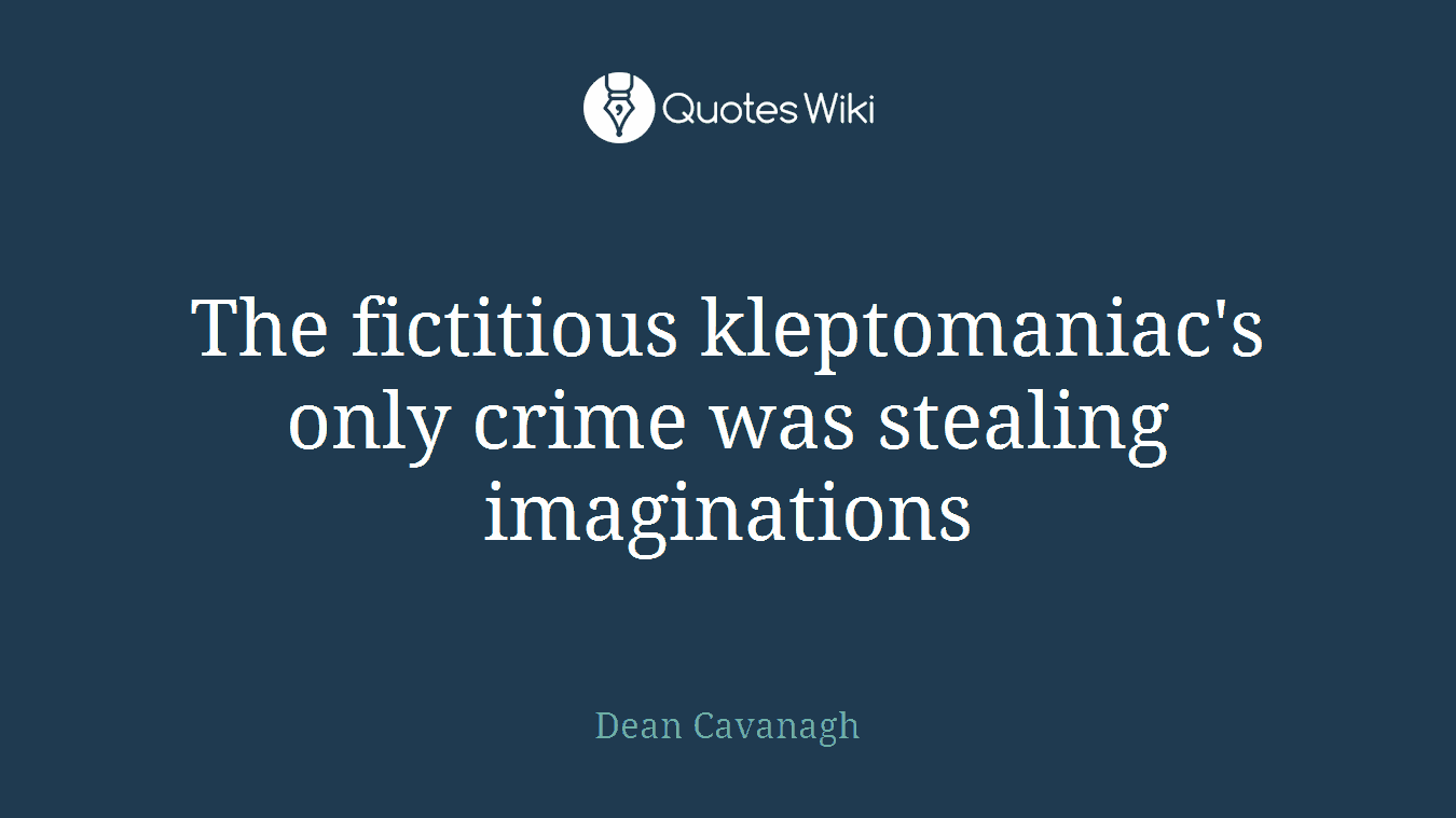 The fictitious kleptomaniac's only crime was stealing imaginations