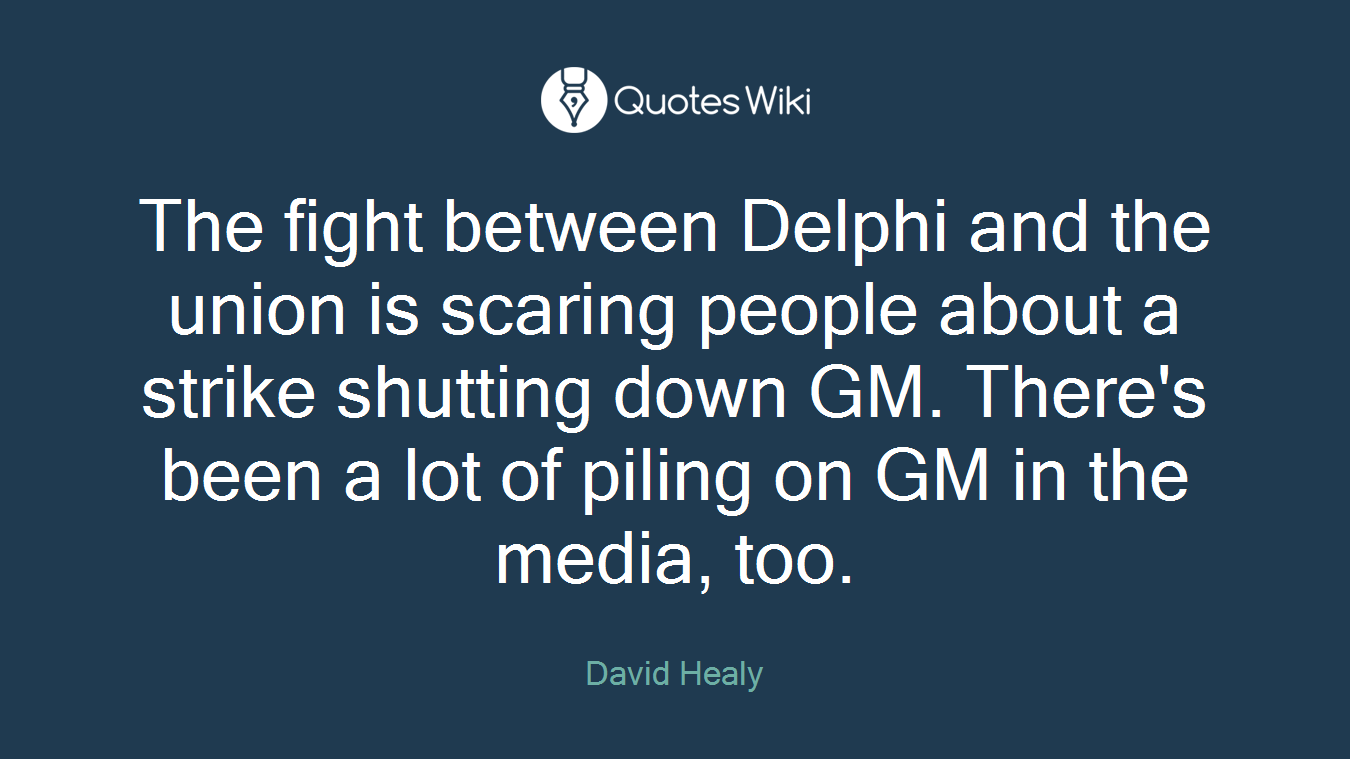 The fight between Delphi and the union is scaring people about a strike shutting down GM. There's been a lot of piling on GM in the media, too.