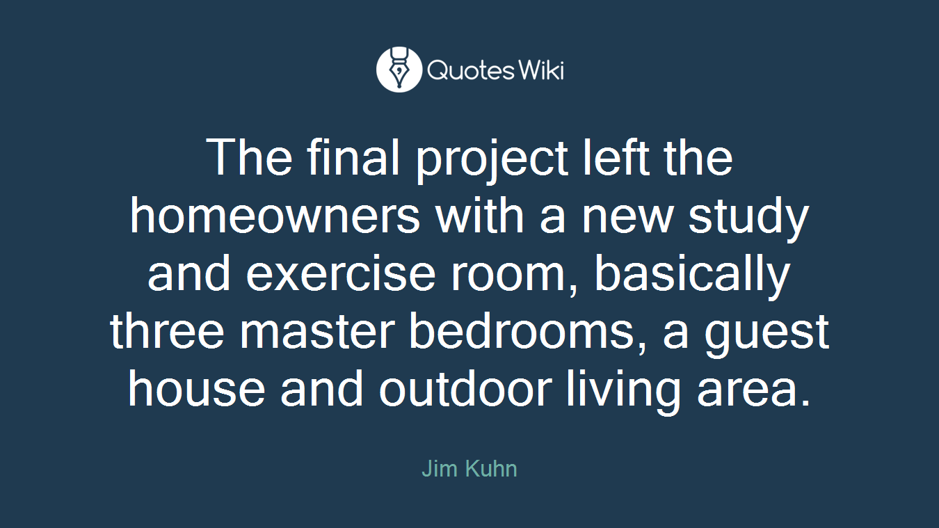 The final project left the homeowners with a new study and exercise room, basically three master bedrooms, a guest house and outdoor living area.