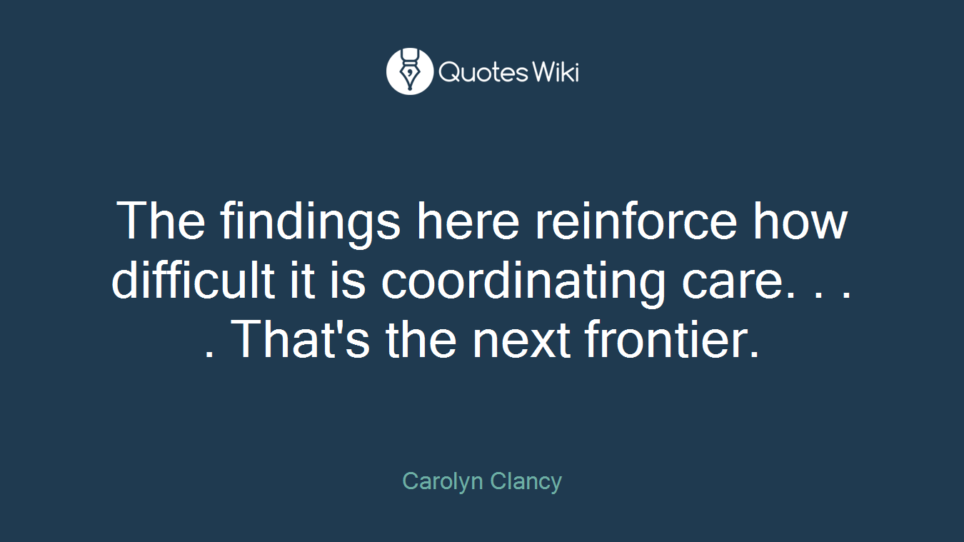 The findings here reinforce how difficult it is coordinating care. . . . That's the next frontier.