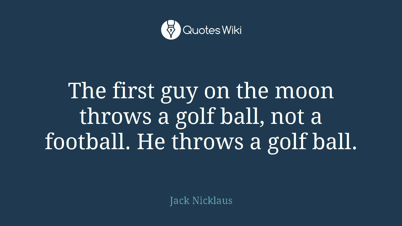 The first guy on the moon throws a golf ball, not a football. He throws a golf ball.