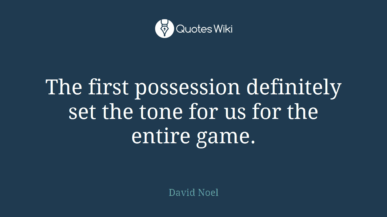 The first possession definitely set the tone for us for the entire game.