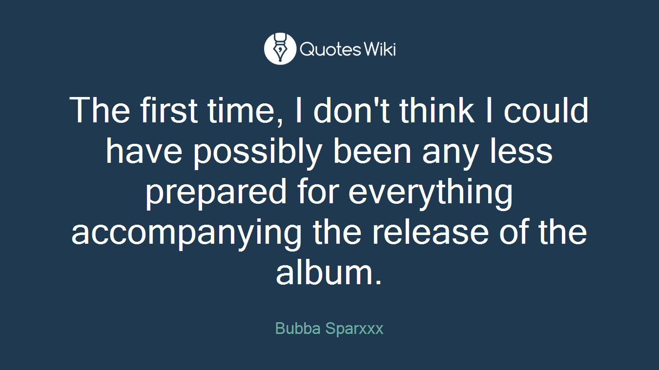 The first time, I don't think I could have possibly been any less prepared for everything accompanying the release of the album.