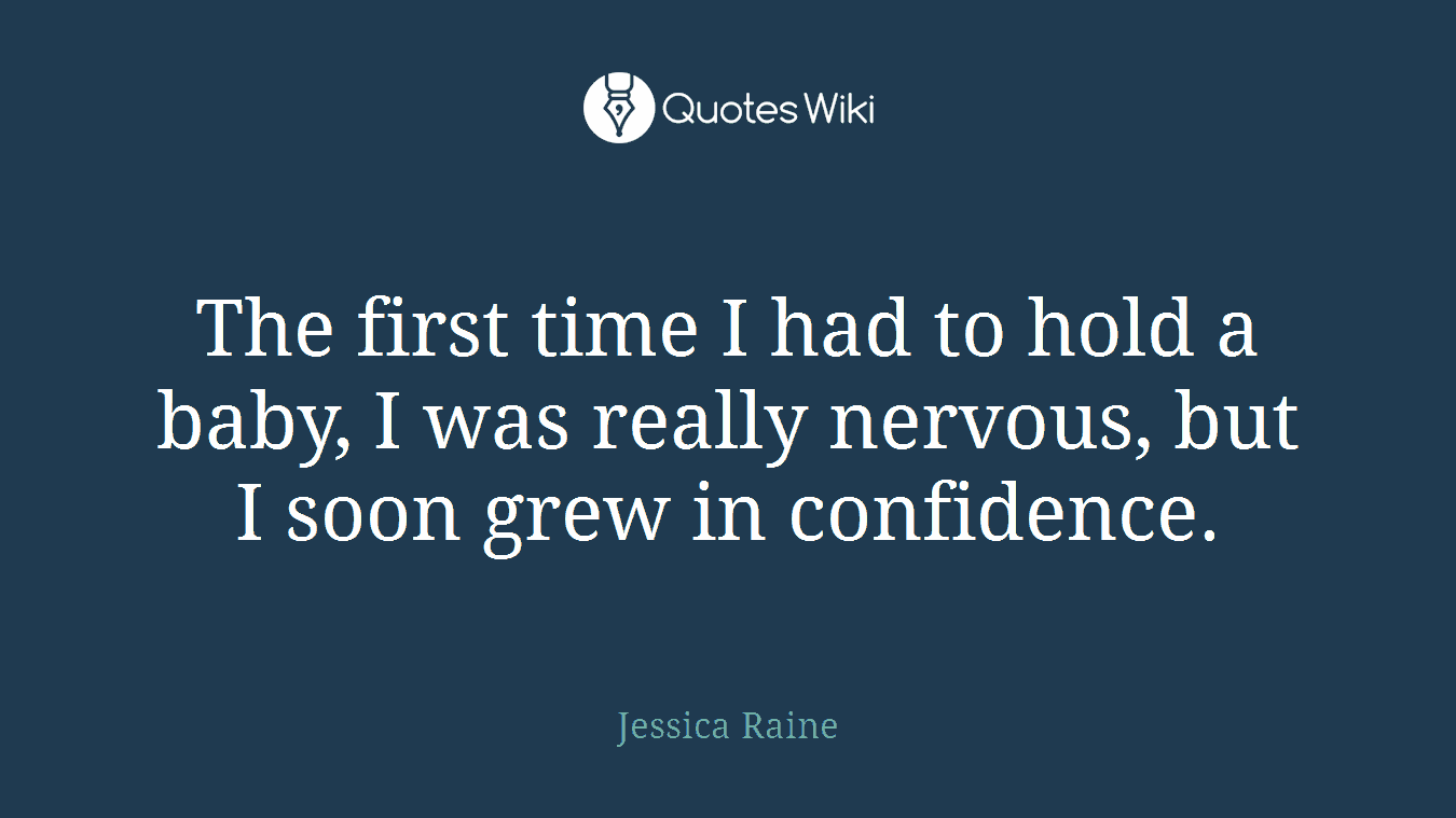 The first time I had to hold a baby, I was really nervous, but I soon grew in confidence.