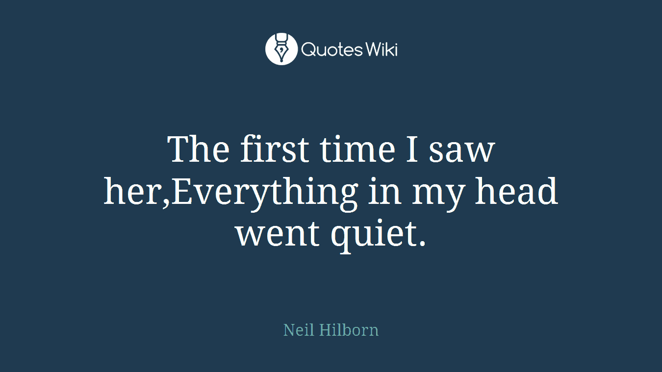 The first time I saw her,Everything in my head went quiet.
