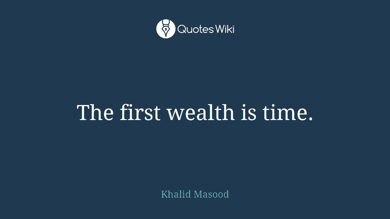 The first wealth is time.