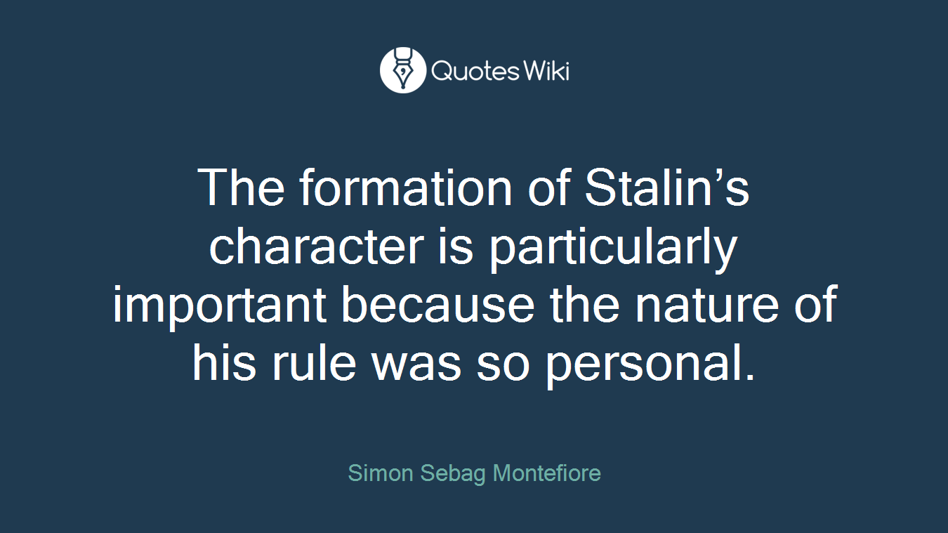 The formation of Stalin’s character is particularly important because the nature of his rule was so personal.