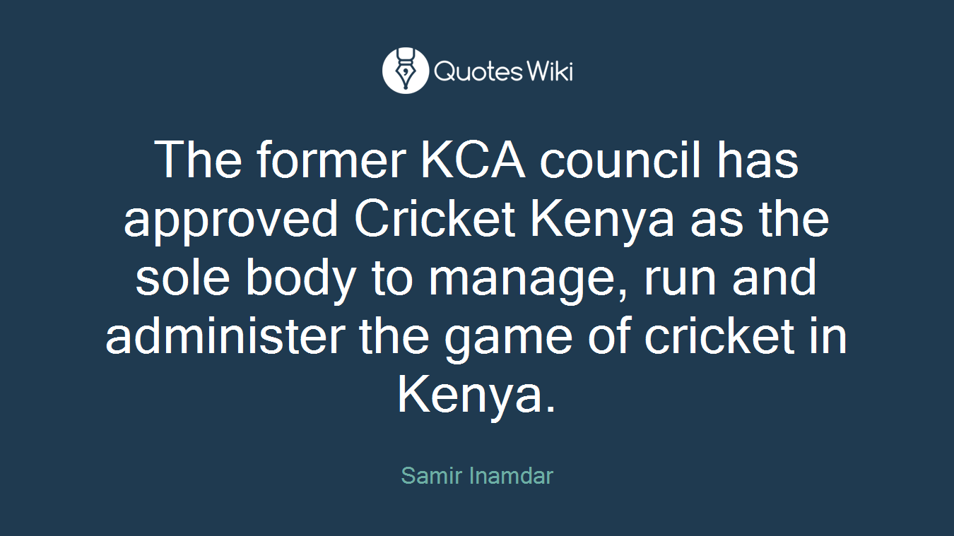 The former KCA council has approved Cricket Kenya as the sole body to manage, run and administer the game of cricket in Kenya.
