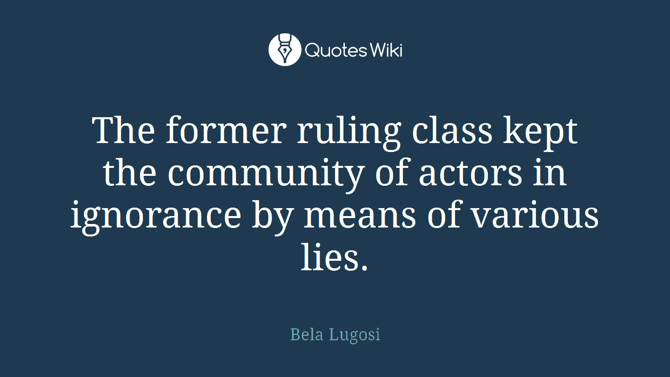 The former ruling class kept the community of actors in ignorance by means of various lies.