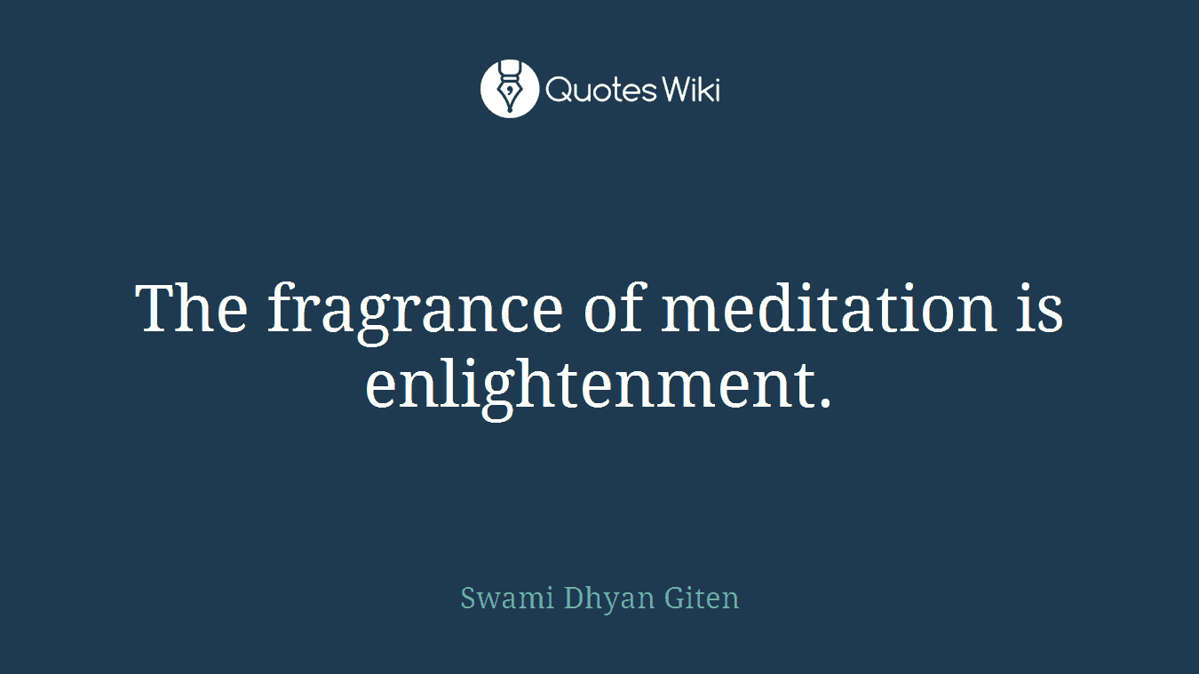 The fragrance of meditation is enlightenment.