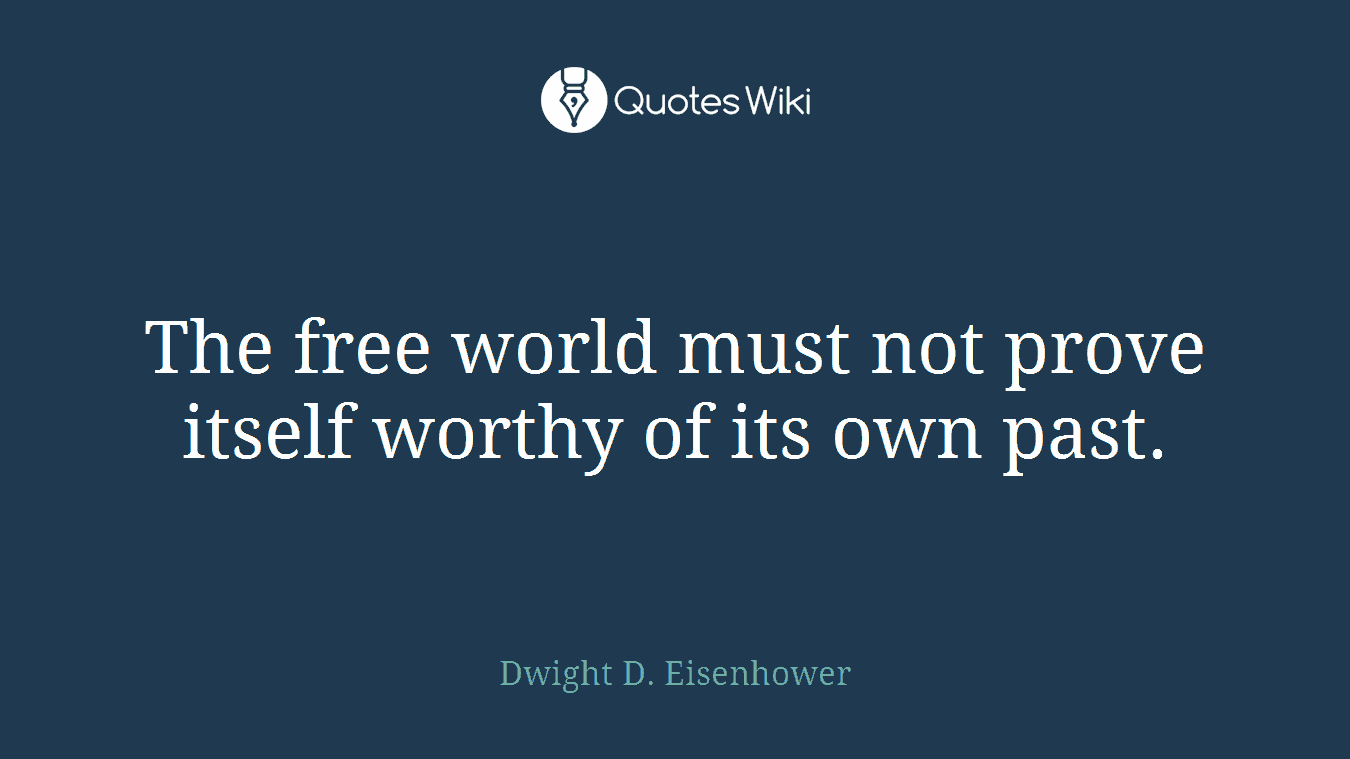 The free world must not prove itself worthy of its own past.