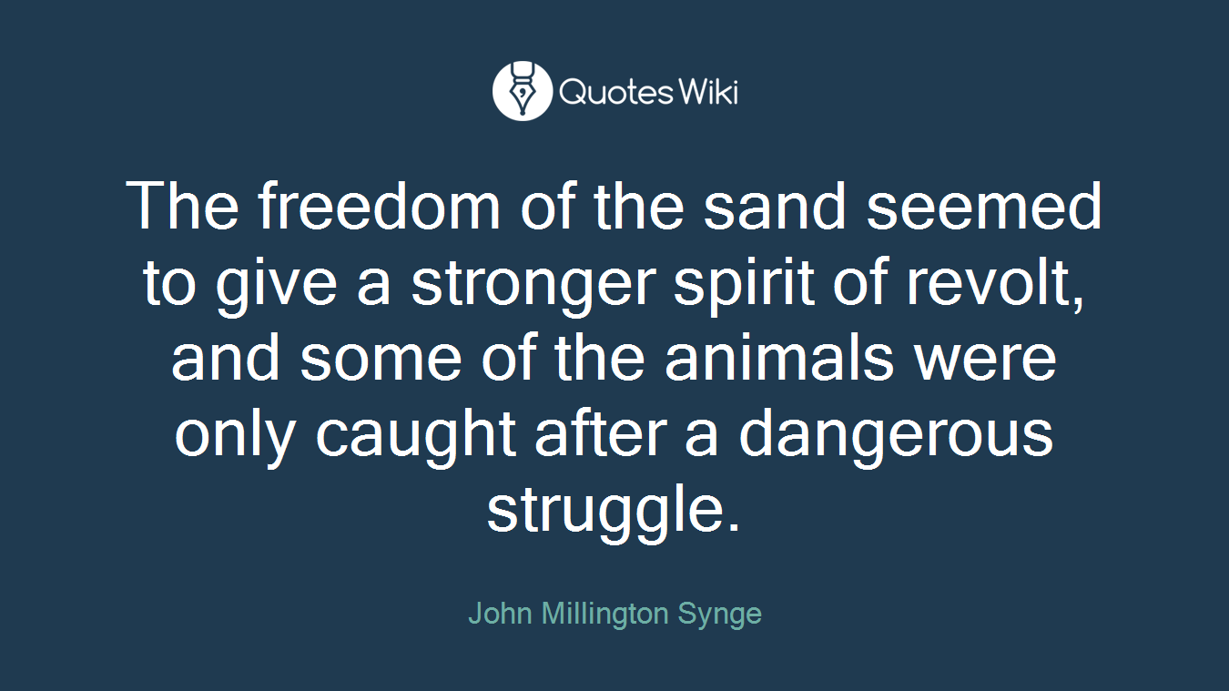 The freedom of the sand seemed to give a stronger spirit of revolt, and some of the animals were only caught after a dangerous struggle.