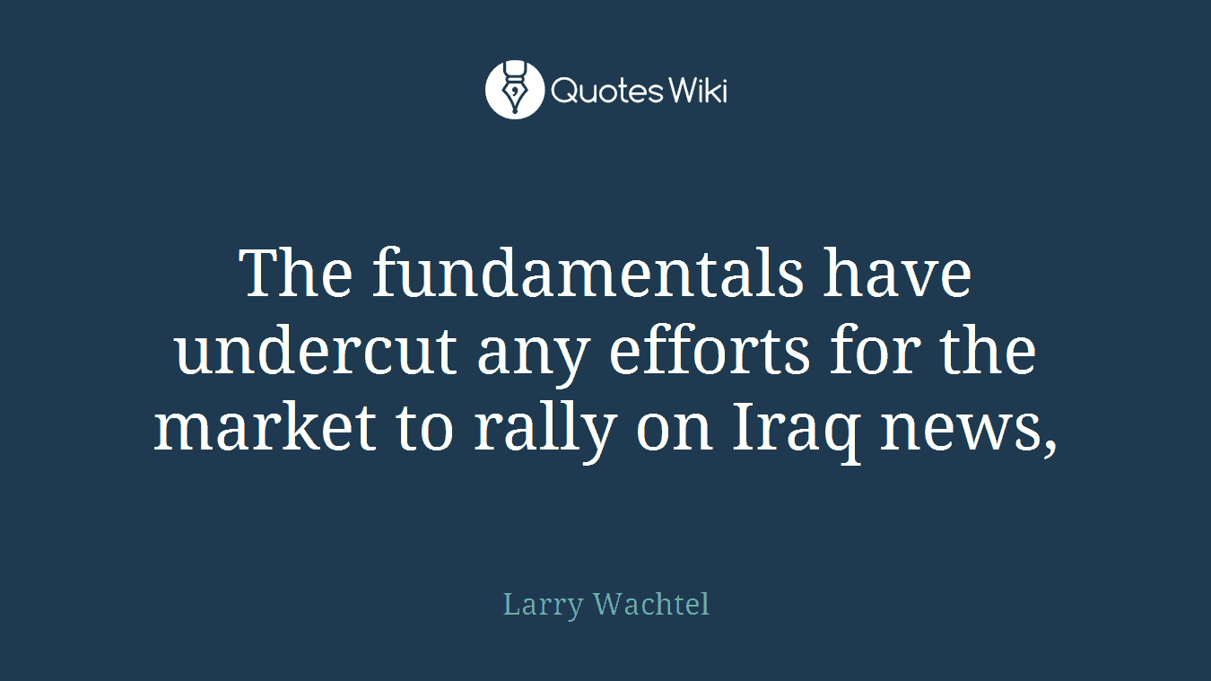 The fundamentals have undercut any efforts for the market to rally on Iraq news,