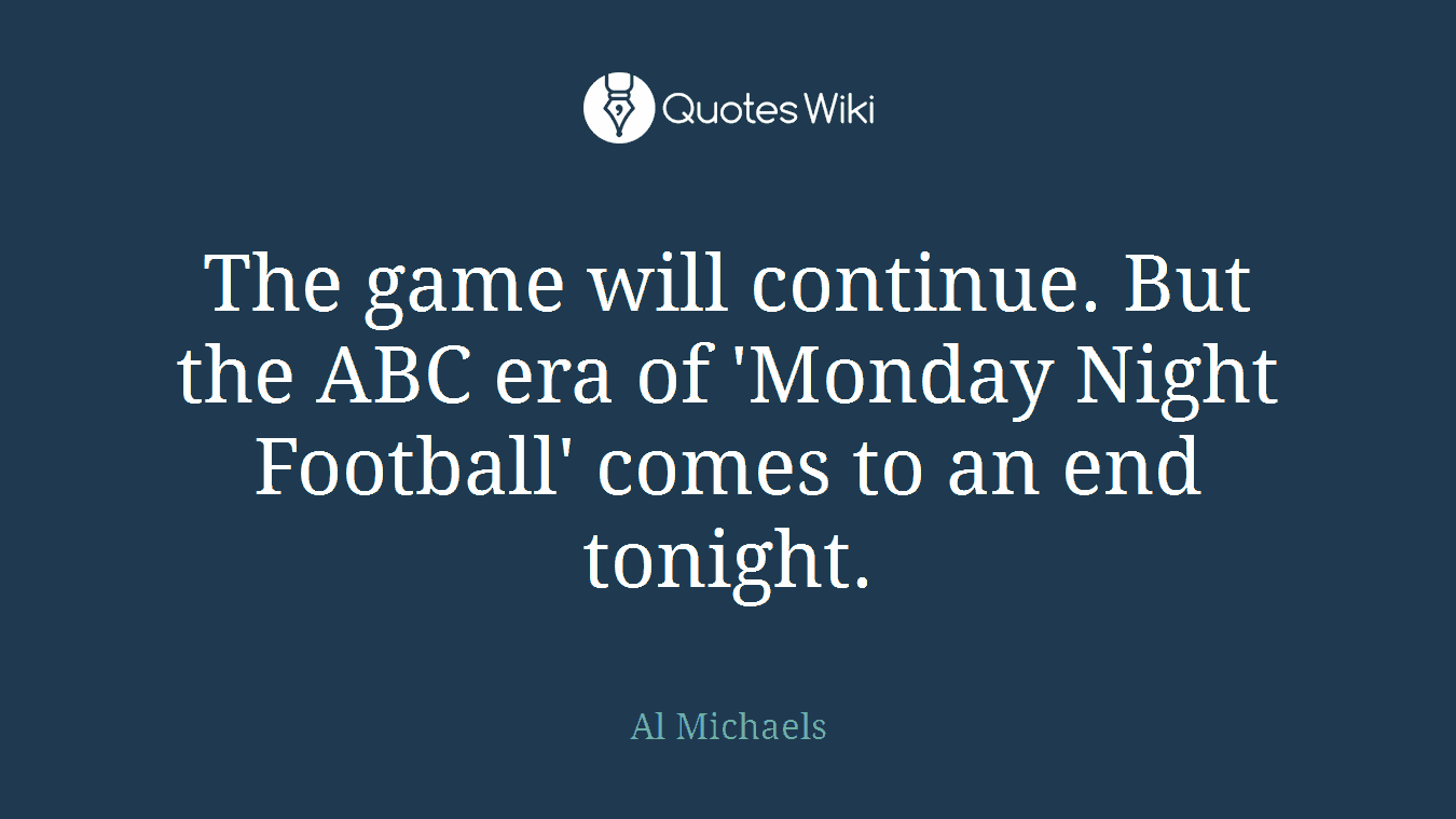 The game will continue. But the ABC era of 'Monday Night Football' comes to an end tonight.