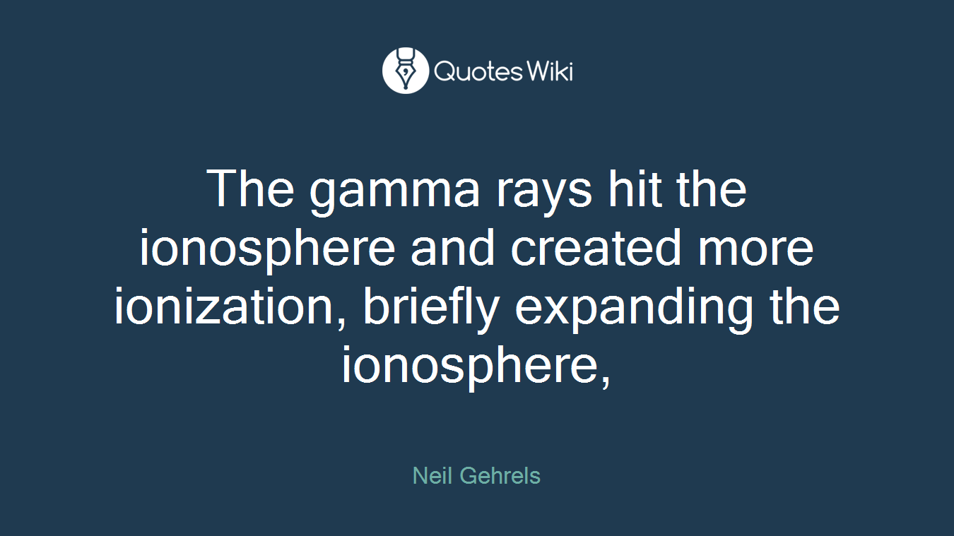 The gamma rays hit the ionosphere and created more ionization, briefly expanding the ionosphere,